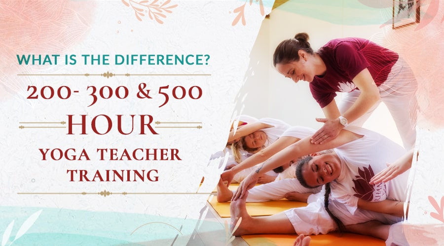 200, 300 & 500-Hour Yoga Teacher Trainings Explained