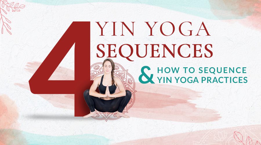 4 Yin Yoga Sequences For Deep Relaxation And How To Practice Them