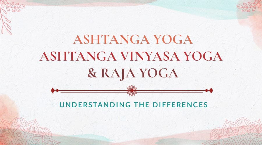 What Are Ashtanga Yoga, Ashtanga Vinyasa And Raja Yoga?