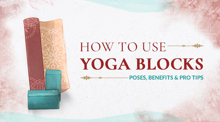 How To Use Yoga Blocks Effectively + 6 Yoga Block Poses