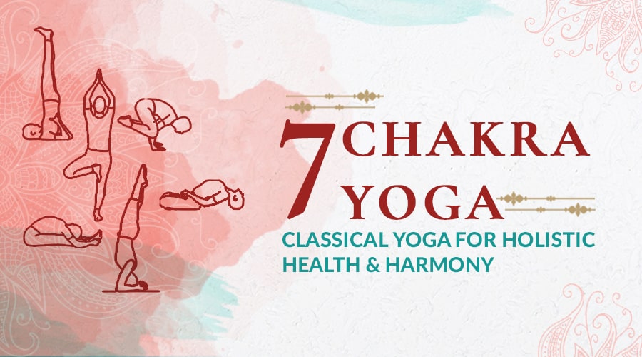 7 Chakra Yoga: Classical Poses For Holistic Health & Harmony